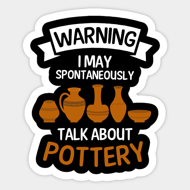 Potter Shirt | Warning May Talk About Pottery Sticker by Gawkclothing